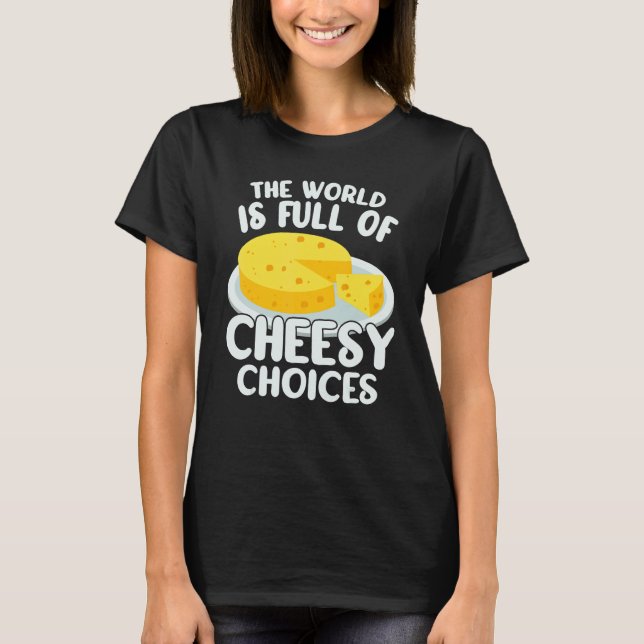 T-shirt The World is Full of Cheesy Gouda Cheese   Cheese  (Devant)