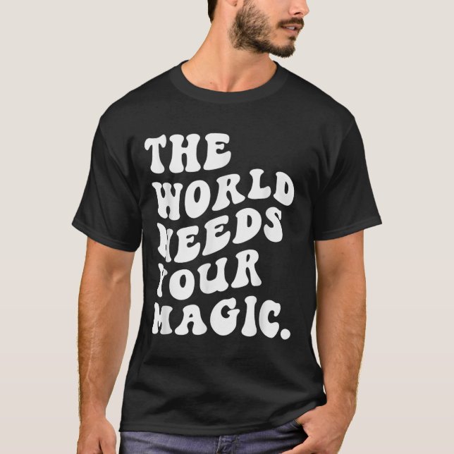 T-shirt The World Needs Your Magic Motivational Retro  (Devant)