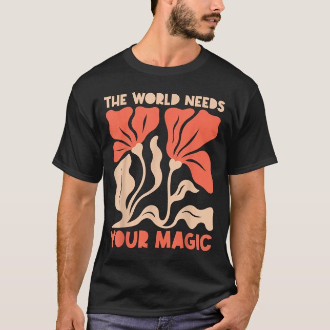 T-shirt The World Needs Your Magic Retro Floral Sitive Mot (Devant)