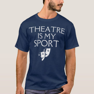T-shirt Théâtre Est Mon Sport Drame Acteur Musical Drôlehe