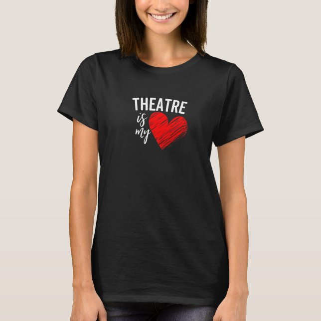 T-shirt Theatre Is My Life Love Broadway Musical Acting Dr (Devant)