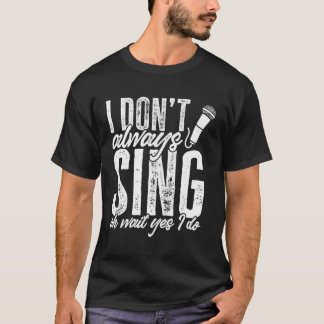 T-shirt Théâtre Je Ne Chante Pas Toujours Attendez Oui Je