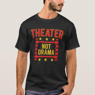 T-shirt Théâtre Pas Comédie Étudiants en Théâtre Acteurs
