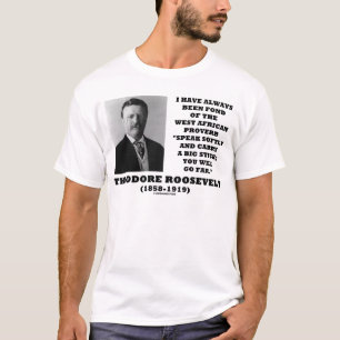 T-shirt Theodore Roosevelt Stick proverbe ouest-africain