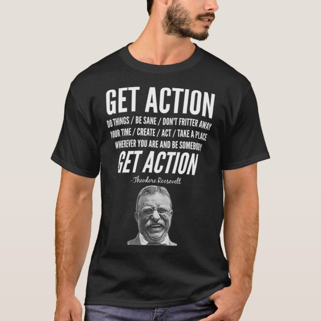 T-shirt Theodore Teddy Roosevelt Get Action Motivational Q (Devant)
