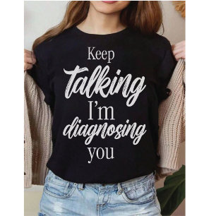 T-shirt Thérapeute Drôle Continuez à Parler, Je Vous Di