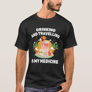 T-shirt Thérapie Boire et voyager est mon médicament B