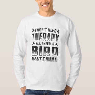 T-shirt Thérapie D'Observation D'Oiseaux Tout Ce Dont J'Ai