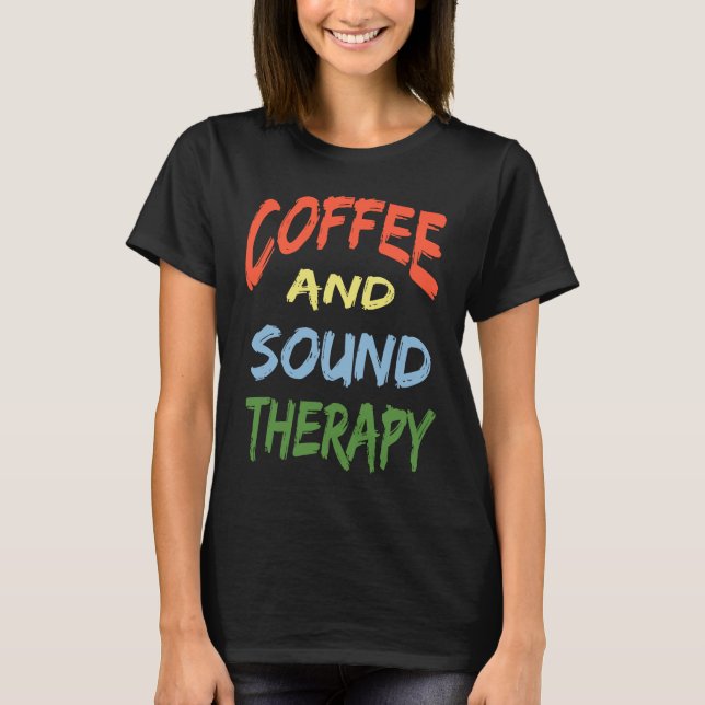 T-shirt Thérapie du café et du son Conception Thérapistes  (Devant)