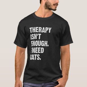 T-shirt Thérapie n'est pas assez j'ai besoin de chats chat