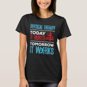 T-shirt Thérapie Physique Aujourd'Hui Il Fait Mal Demain I