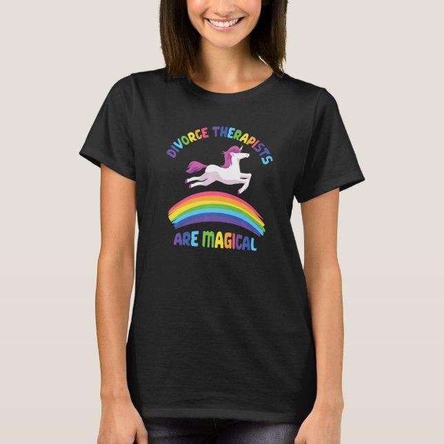T-shirt Therapist Are Magical  Unicorn Divorce Therapist (Devant)