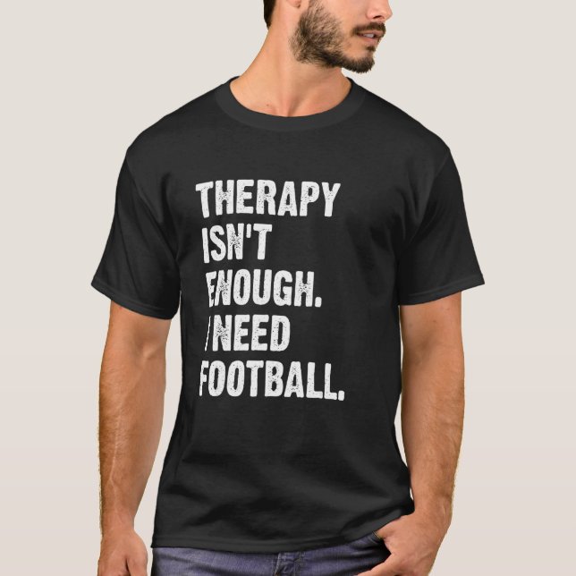 T-shirt Therapy Isn't Enough I Need Football  Fantasy Foot (Devant)
