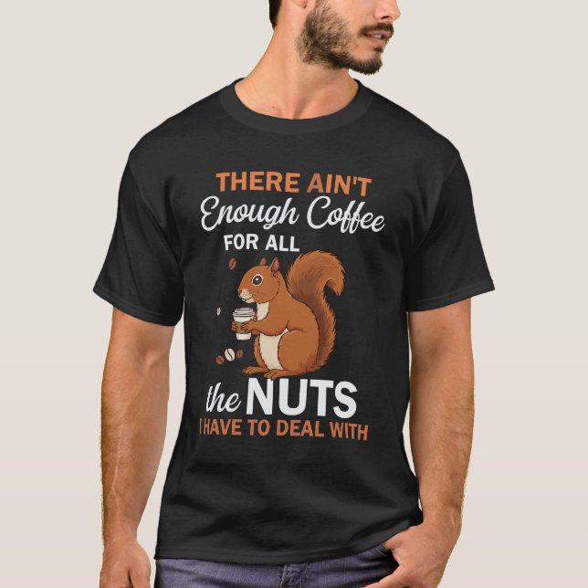 T-shirt There Ain’t Enough Coffee For All – Funny Squirrel (Devant)