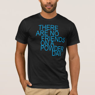 T-shirt there are no friends on a powday