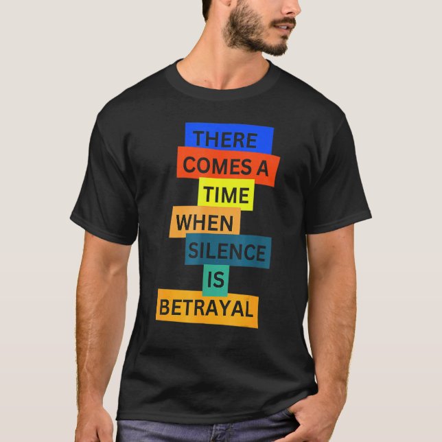 T-shirt There Comes A Time When Silence Is Betrayal Inspir (Devant)
