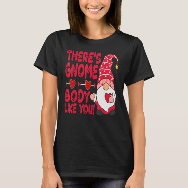 T-shirt There Gnome Body Like You Valentine Need Is Love C (Devant)