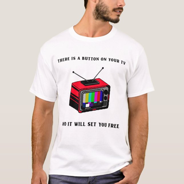 T-shirt There is a Button on Your TV, It Will Set You Free (Devant)
