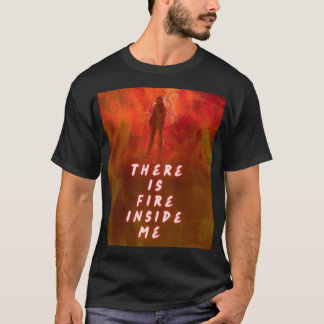 T-shirt "There Is Fire Inside Me – Motivational Flame Shir