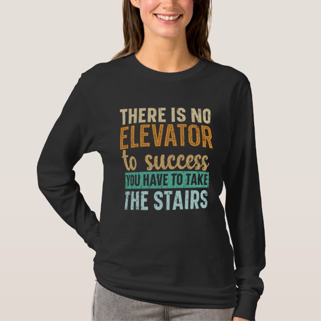 T-shirt There Is No Elevator To Success You Have To Take T (Devant)