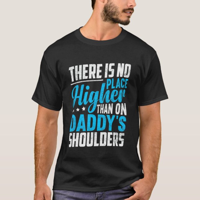 T-shirt There Is No Place Higher Than On Daddy's Shoulders (Devant)