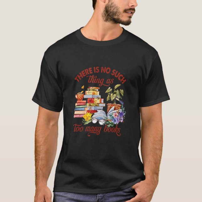 T-shirt There Is No Such Thing As Too Many Books Funny Boo (Devant)