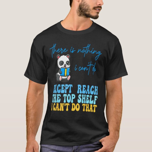 T-shirt There Is Nothing I Can't Do Except Reach, Funny Wo (Devant)