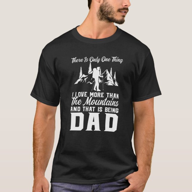 T-shirt There Is Only One Thing Mountains Being Dad Father (Devant)