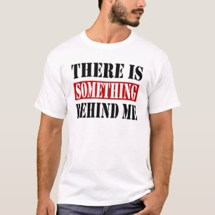 T-shirt There Is Something Behind Me Backprint