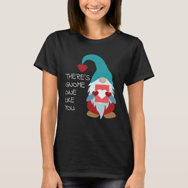 T-shirt There s Gnome One Like You Cute Valentine  Sarcast (Devant)