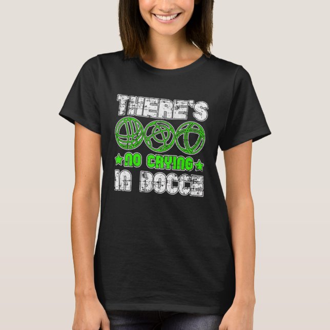T-shirt There s No Crying In Bocce Boule Boccia Petanque G (Devant)