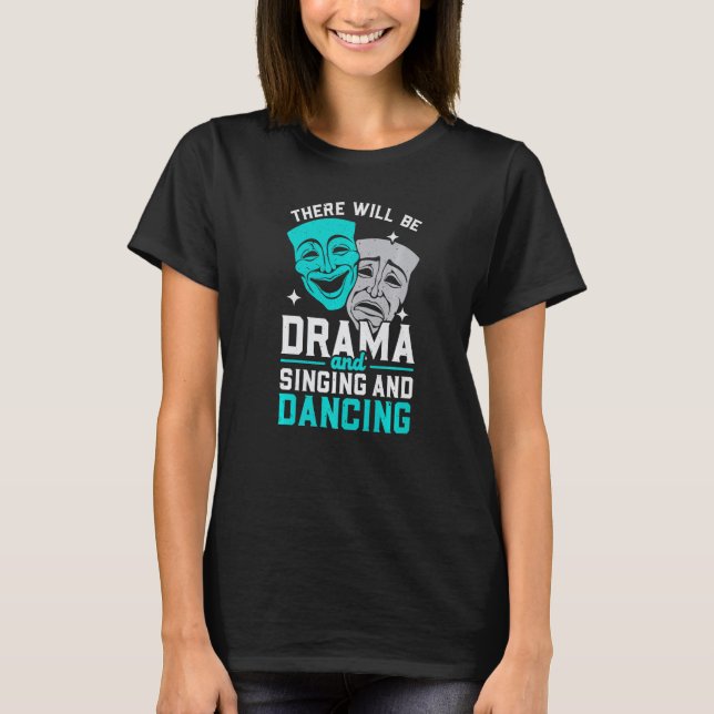 T-shirt There Will Be Drama And Singing And Dancing Musica (Devant)