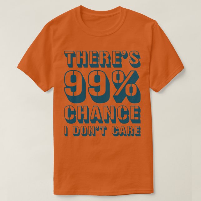 T-shirt Theres 99 Chance I Ne e 1 (Design devant)