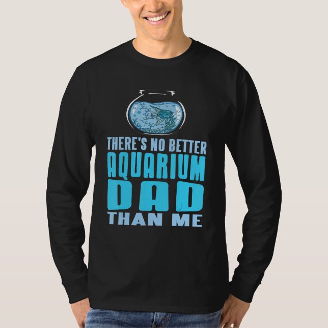 T-shirt There's No Better Aquarium Dad Than Me Present (Devant)
