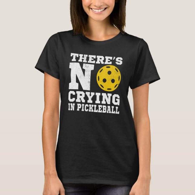 T-shirt There's No Crying In Pickleball  Pickle Ball Playe (Devant)