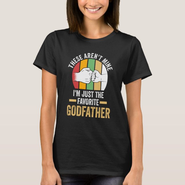 T-shirt these aren't mine I'm just the favorite godfather  (Devant)