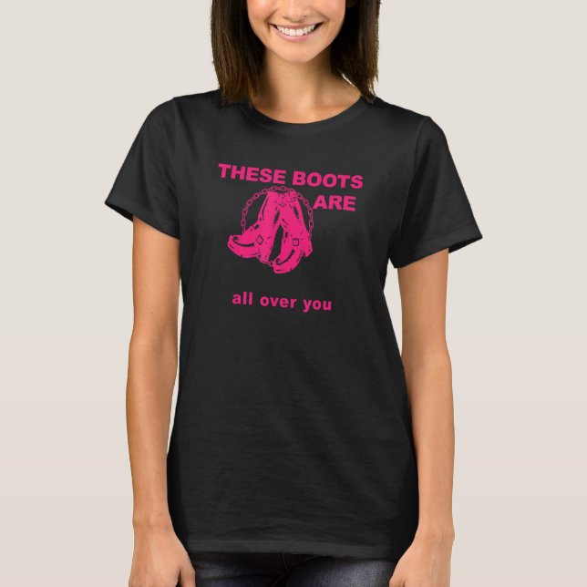 T-shirt These Boots Are Gonna Walk All Over You Funny Pink (Devant)
