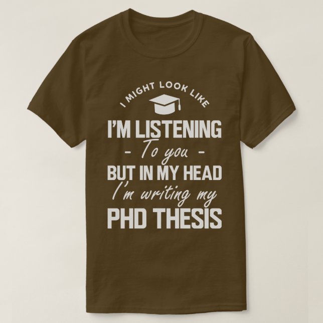 T-shirt Thèse de Phd Je pourrais avoir l'air de vous écout (Design devant)