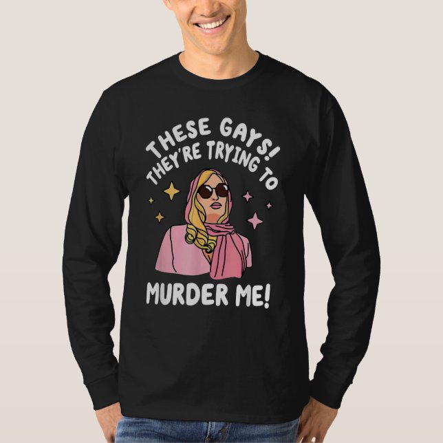 T-shirt These Gays They re Trying to Murder Me  Quote (Devant)