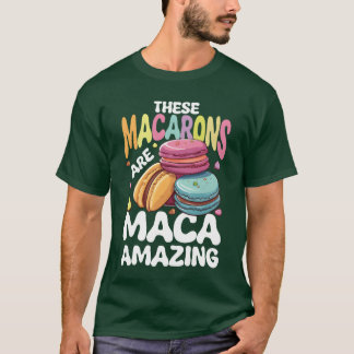 T-shirt These Macarons Are Macaamazing for a French Food f