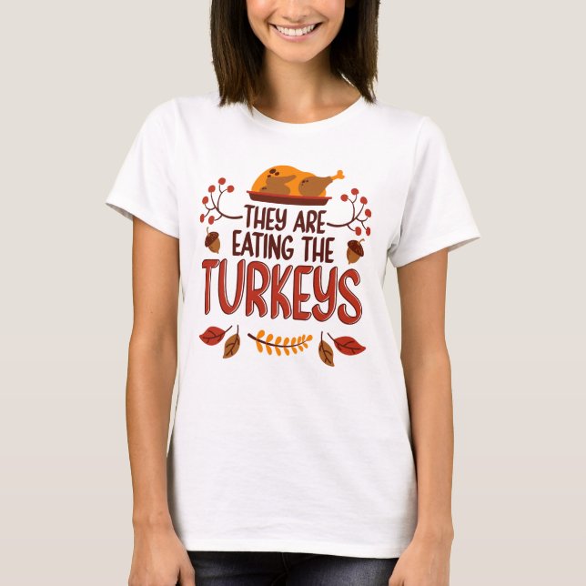 T-shirt They Are Eating The Turkeys (Devant)
