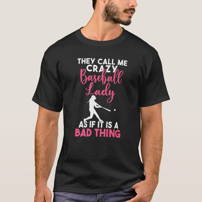 T-shirt They call me crazy Baseball Lady as its a bad thin (Devant)