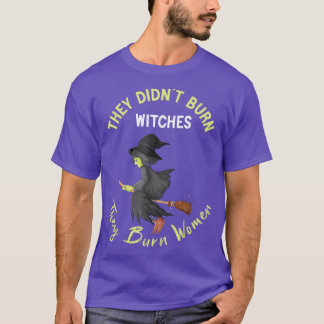 T-shirt They Didnt Burn Witches They Burned Women Pro Cho