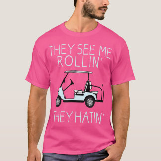 T-shirt They See Me Rollin They Hatin Funny Golfers