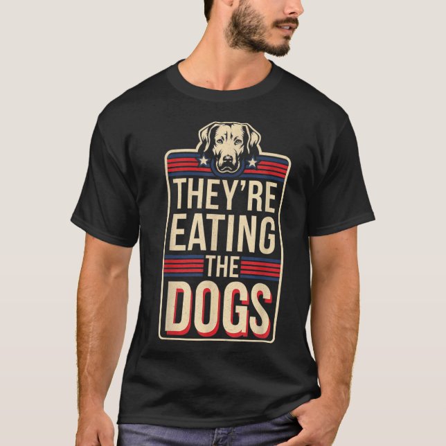 T-shirt They're Eating The Dogs Funny Quote For Men Women  (Devant)