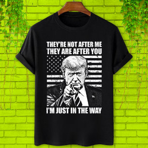 T-shirt They're not after me They are after, Trump