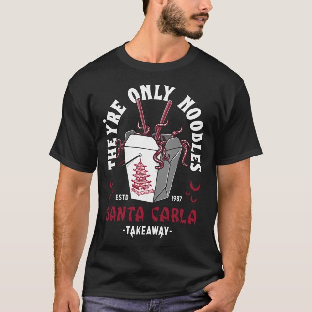 T-shirt Theyre Only Noodles Santa Carla Chinese Food Retro (Devant)