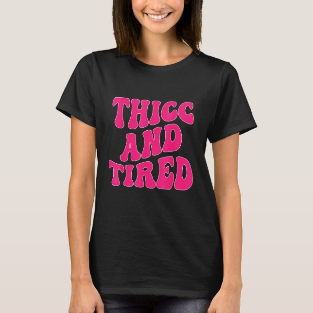 T-shirt Thicc And Tired  Saying Groovy Thicc & Tired Women (Devant)