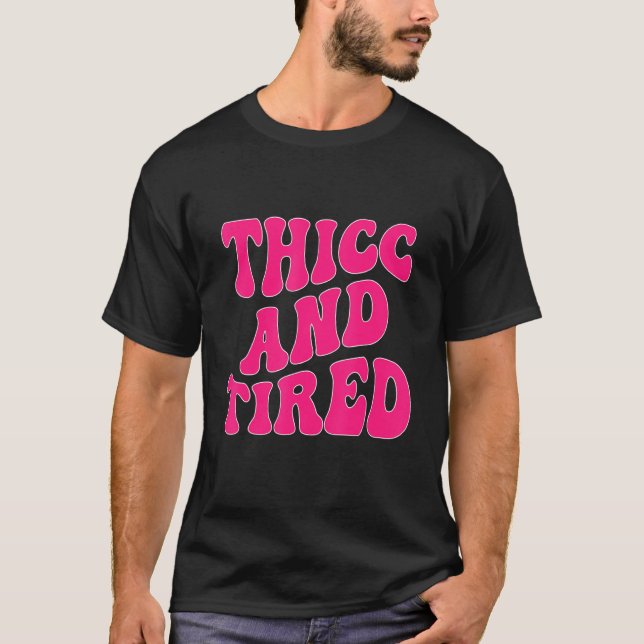 T-shirt Thicc And Tired  Saying Groovy Thicc & Tired Women (Devant)