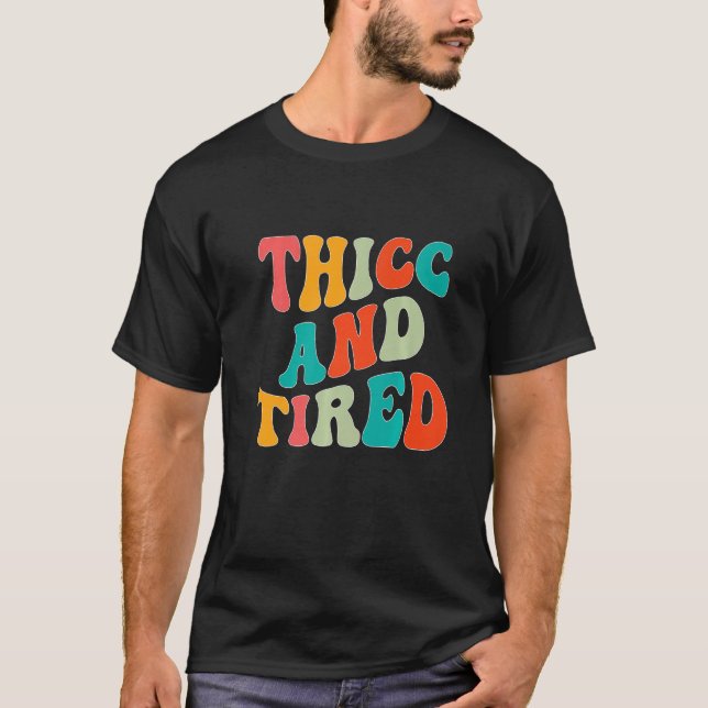 T-shirt Thicc And Tired Saying Groovy Thicc & Tired Women  (Devant)